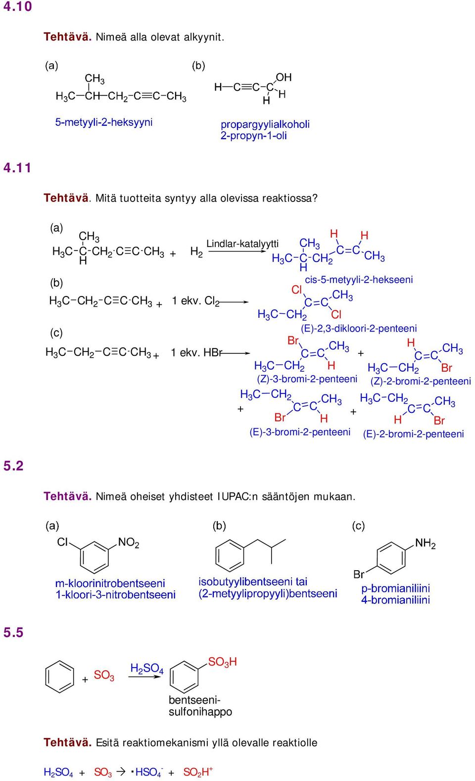 Cl Cl 2 C C C 3 3 C C 2 Cl (c) (E)-2,3-dikloori-2-penteeni Br 3 C C 2 C C C 3 + 1ekv.