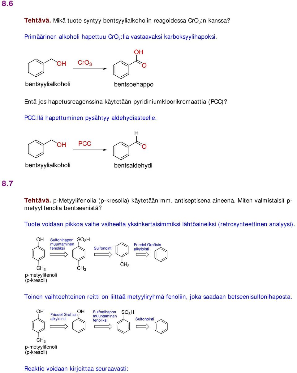 antiseptisena aineena. Miten valmistaisit p- metyylifenolia bentseenistä? Tuote voidaan pikkoa vaihe vaiheelta yksinkertaisimmiksi lähtöaineiksi (retrosynteettinen analyysi).