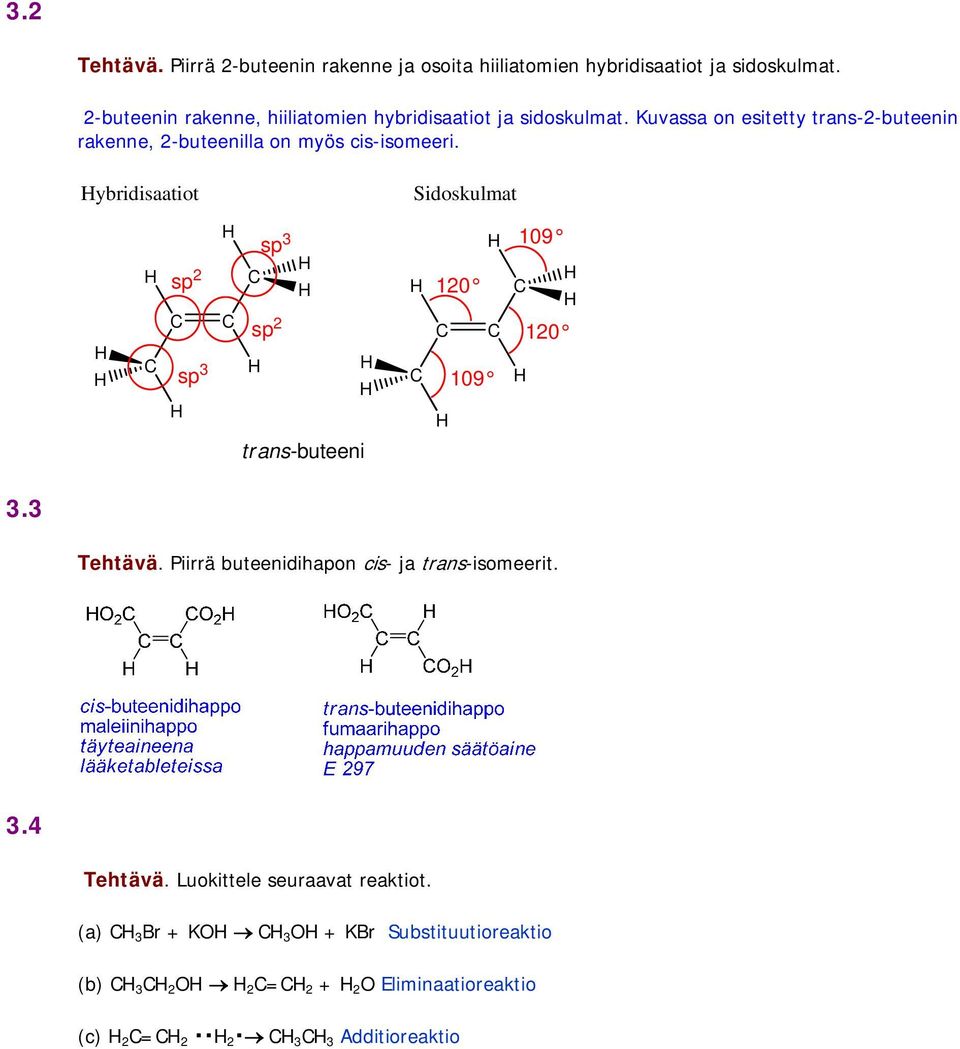 Kuvassa on esitetty trans-2-buteenin rakenne, 2-buteenilla on myös cis-isomeeri.