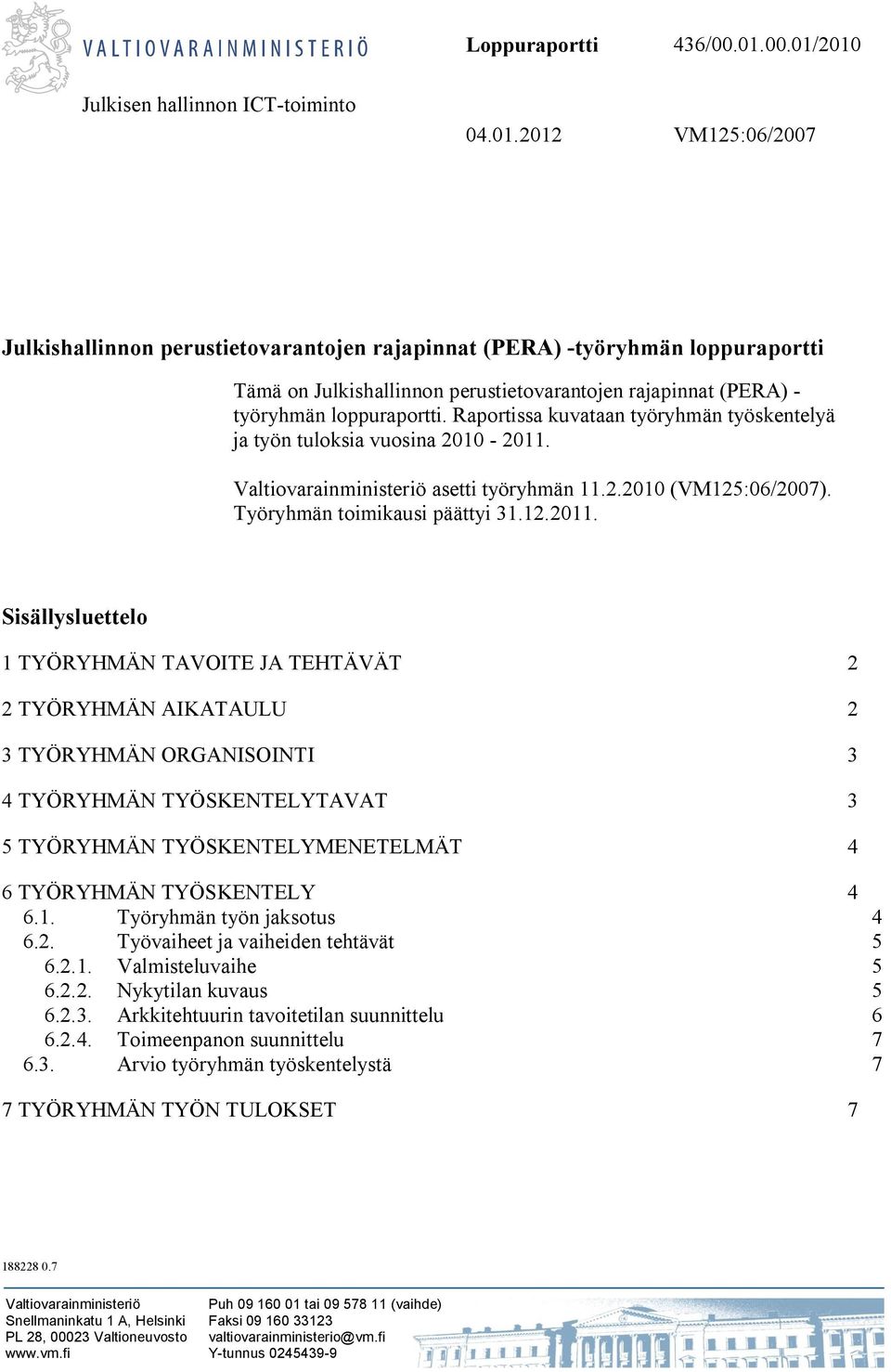 Raportissa kuvataan työryhmän työskentelyä ja työn tuloksia vuosina 2010-2011.