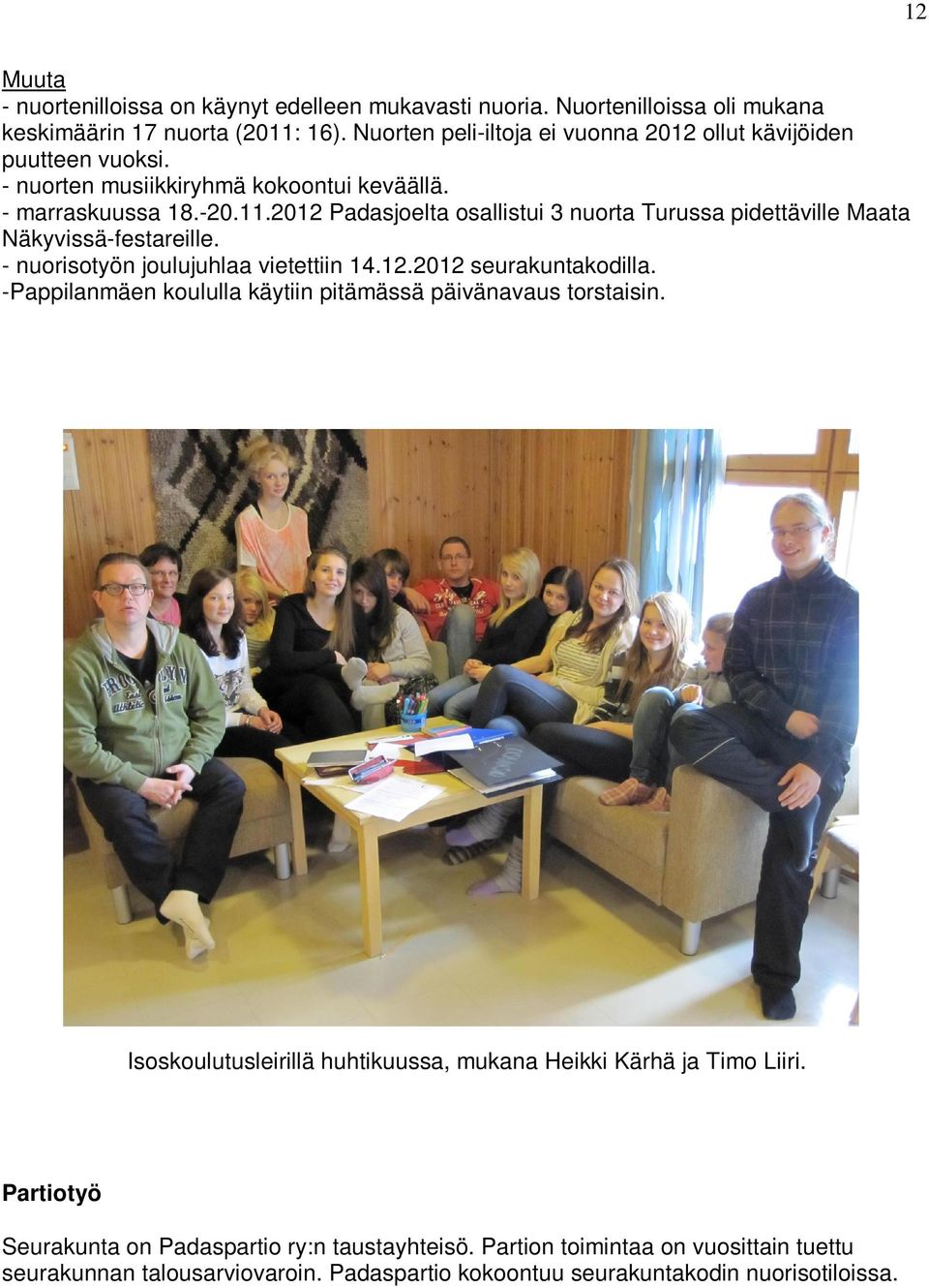 2012 Padasjoelta osallistui 3 nuorta Turussa pidettäville Maata Näkyvissä-festareille. - nuorisotyön joulujuhlaa vietettiin 14.12.2012 seurakuntakodilla.