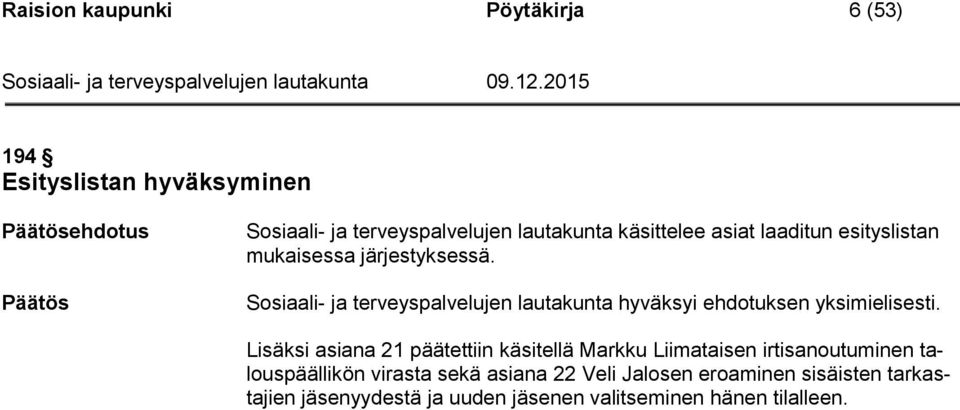 Sosiaali- ja terveyspalvelujen lautakunta hyväksyi ehdotuksen yksimielisesti.