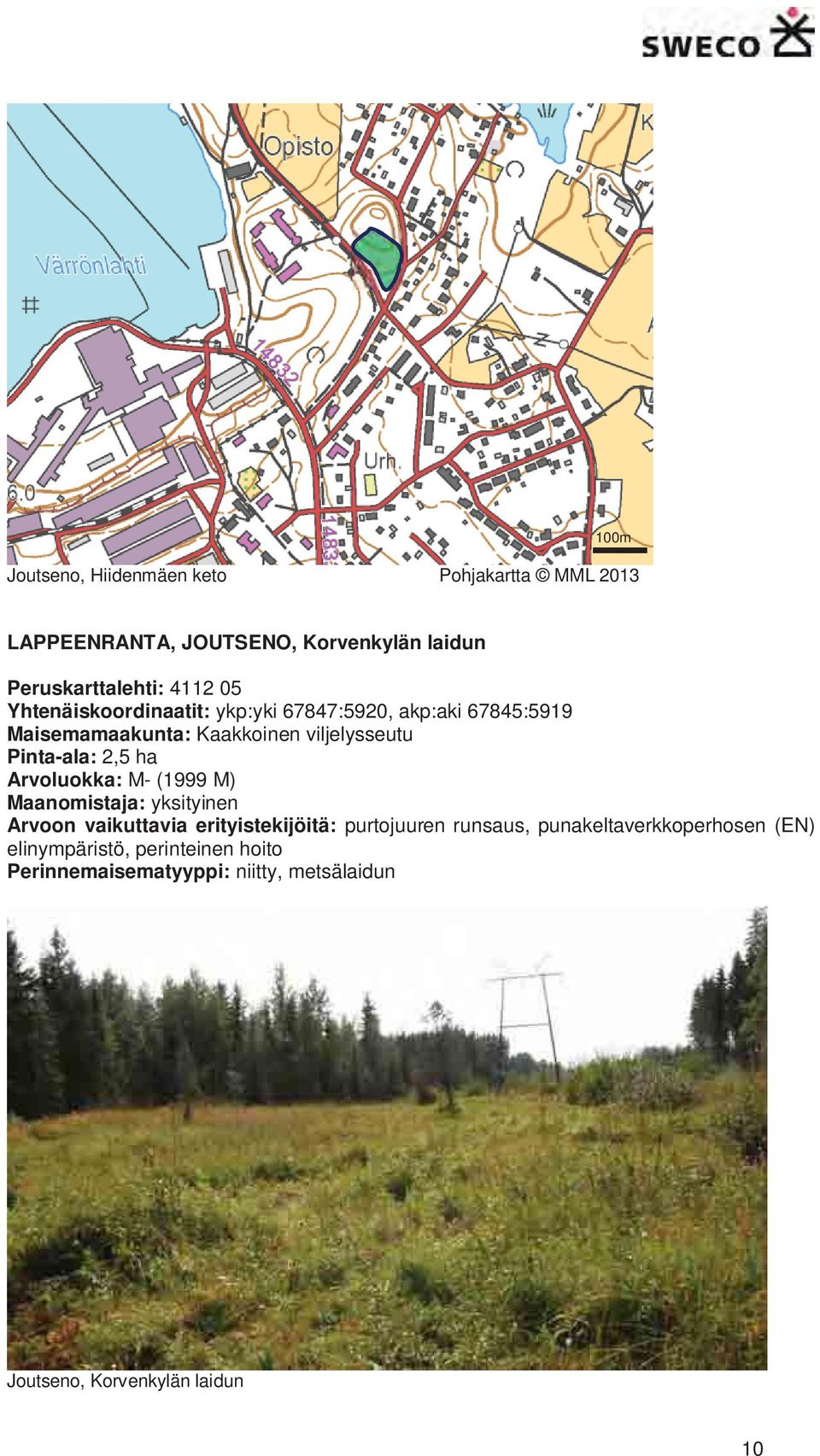 Arvoluokka: M- (1999 M) Maanomistaja: yksityinen Arvoon vaikuttavia erityistekijöitä: purtojuuren runsaus,