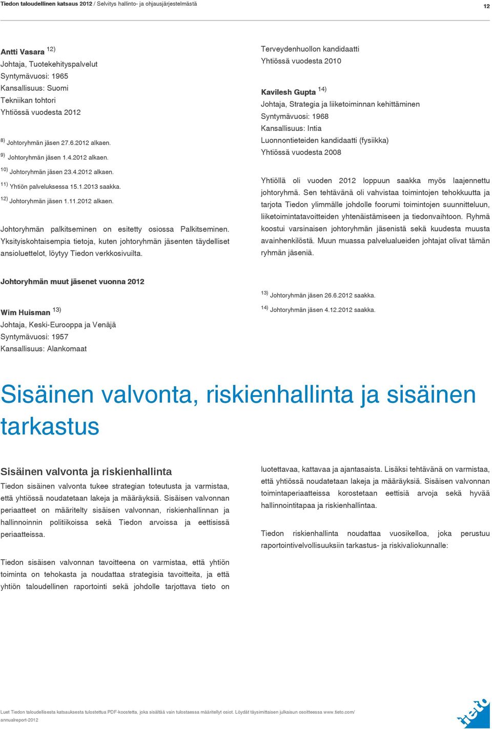 11.2012 alkaen. Johtoryhmän palkitseminen on esitetty osiossa Palkitseminen. Yksityiskohtaisempia tietoja, kuten johtoryhmän jäsenten täydelliset ansioluettelot, löytyy Tiedon verkkosivuilta.