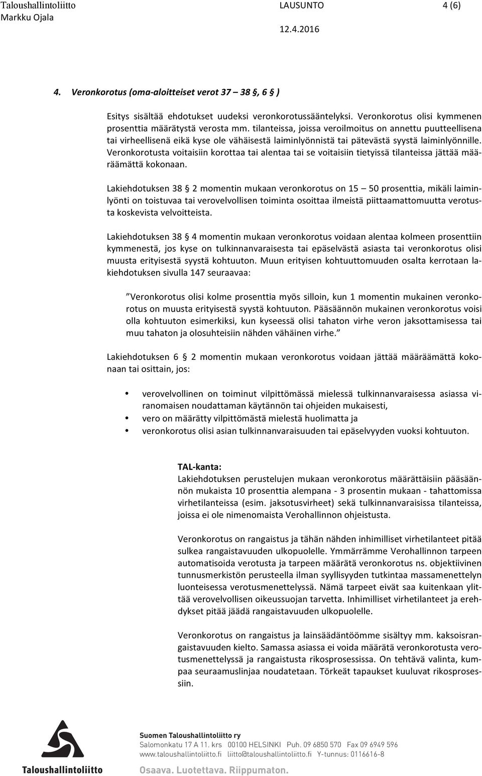 tilanteissa, joissa veroilmoitus on annettu puutteellisena tai virheellisenä eikä kyse ole vähäisestä laiminlyönnistä tai pätevästä syystä laiminlyönnille.