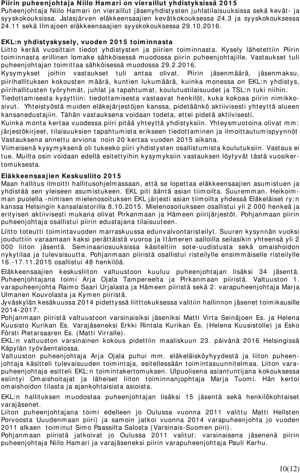 EKL:n yhdistyskysely, vuoden 2015 toiminnasta Liitto kerää vuosittain tiedot yhdistysten ja piirien toiminnasta.