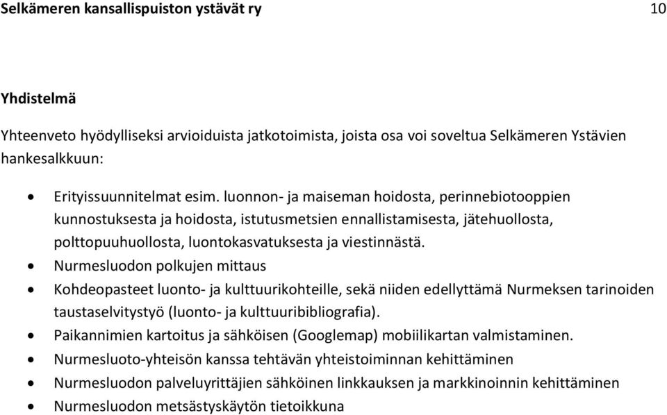 Nurmesluodon polkujen mittaus Kohdeopasteet luonto- ja kulttuurikohteille, sekä niiden edellyttämä Nurmeksen tarinoiden taustaselvitystyö (luonto- ja kulttuuribibliografia).