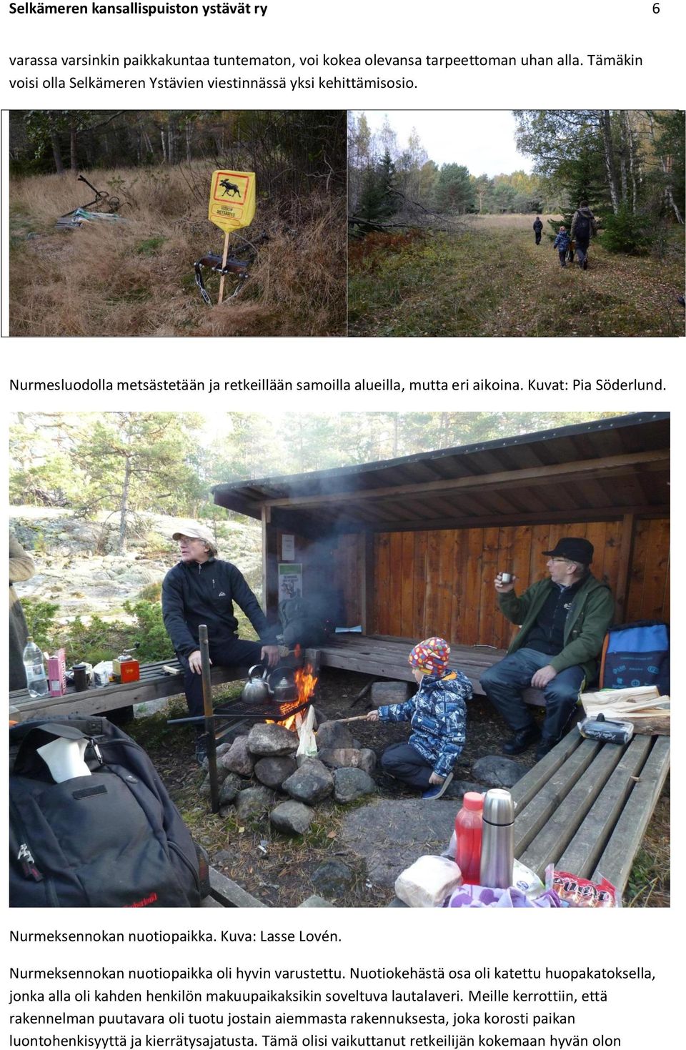 Nurmeksennokan nuotiopaikka. Kuva: Lasse Lovén. Nurmeksennokan nuotiopaikka oli hyvin varustettu.
