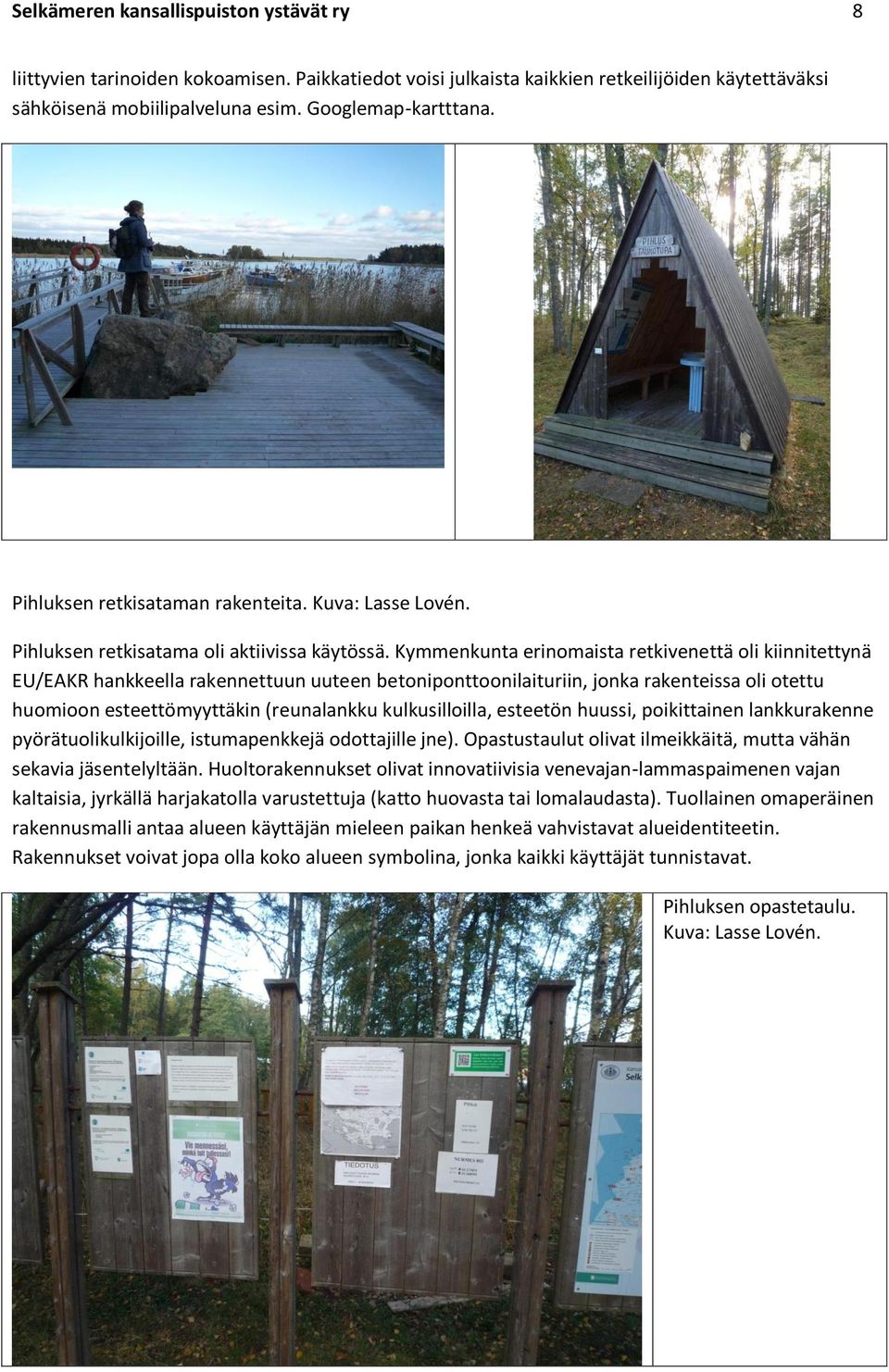 Kymmenkunta erinomaista retkivenettä oli kiinnitettynä EU/EAKR hankkeella rakennettuun uuteen betoniponttoonilaituriin, jonka rakenteissa oli otettu huomioon esteettömyyttäkin (reunalankku