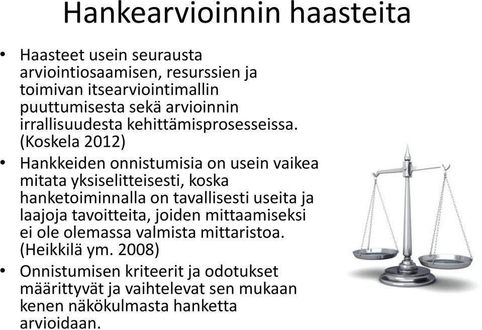 (Koskela 2012) Hankkeiden onnistumisia on usein vaikea mitata yksiselitteisesti, koska hanketoiminnalla on tavallisesti useita ja