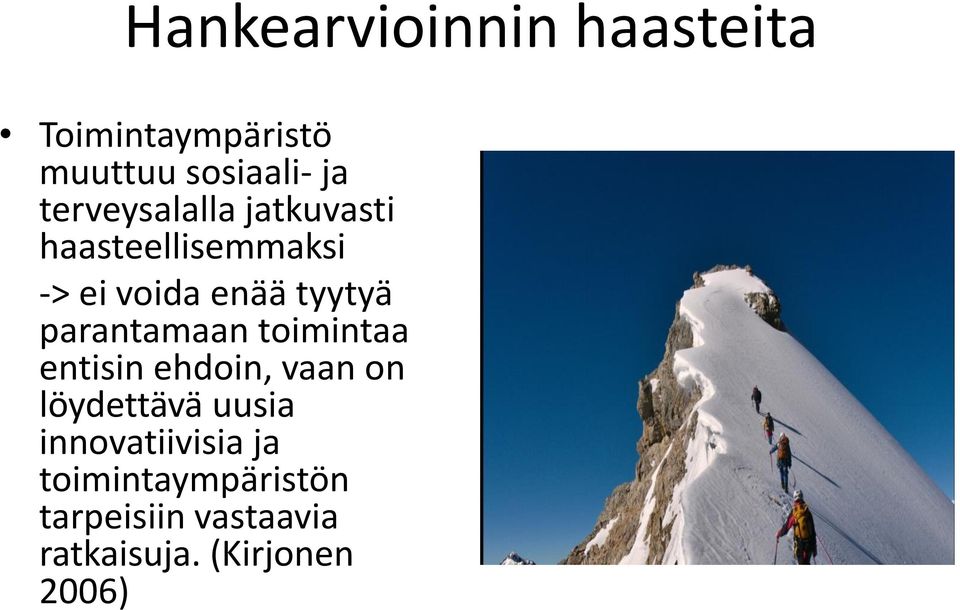 parantamaan toimintaa entisin ehdoin, vaan on löydettävä uusia