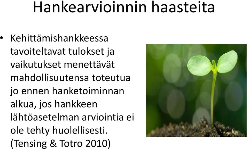 jo ennen hanketoiminnan alkua, jos hankkeen lähtöasetelman
