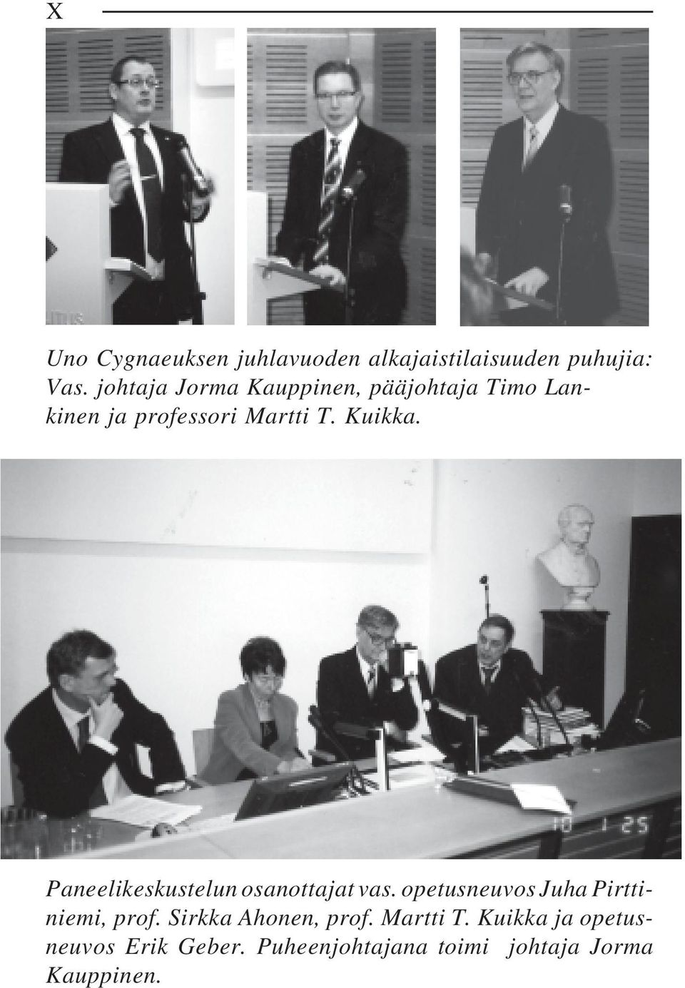 Paneelikeskustelun osanottajat vas. opetusneuvos Juha Pirttiniemi, prof.