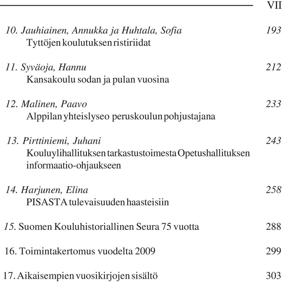 Pirttiniemi, Juhani 243 Kouluylihallituksen tarkastustoimesta Opetushallituksen informaatio-ohjaukseen 14.