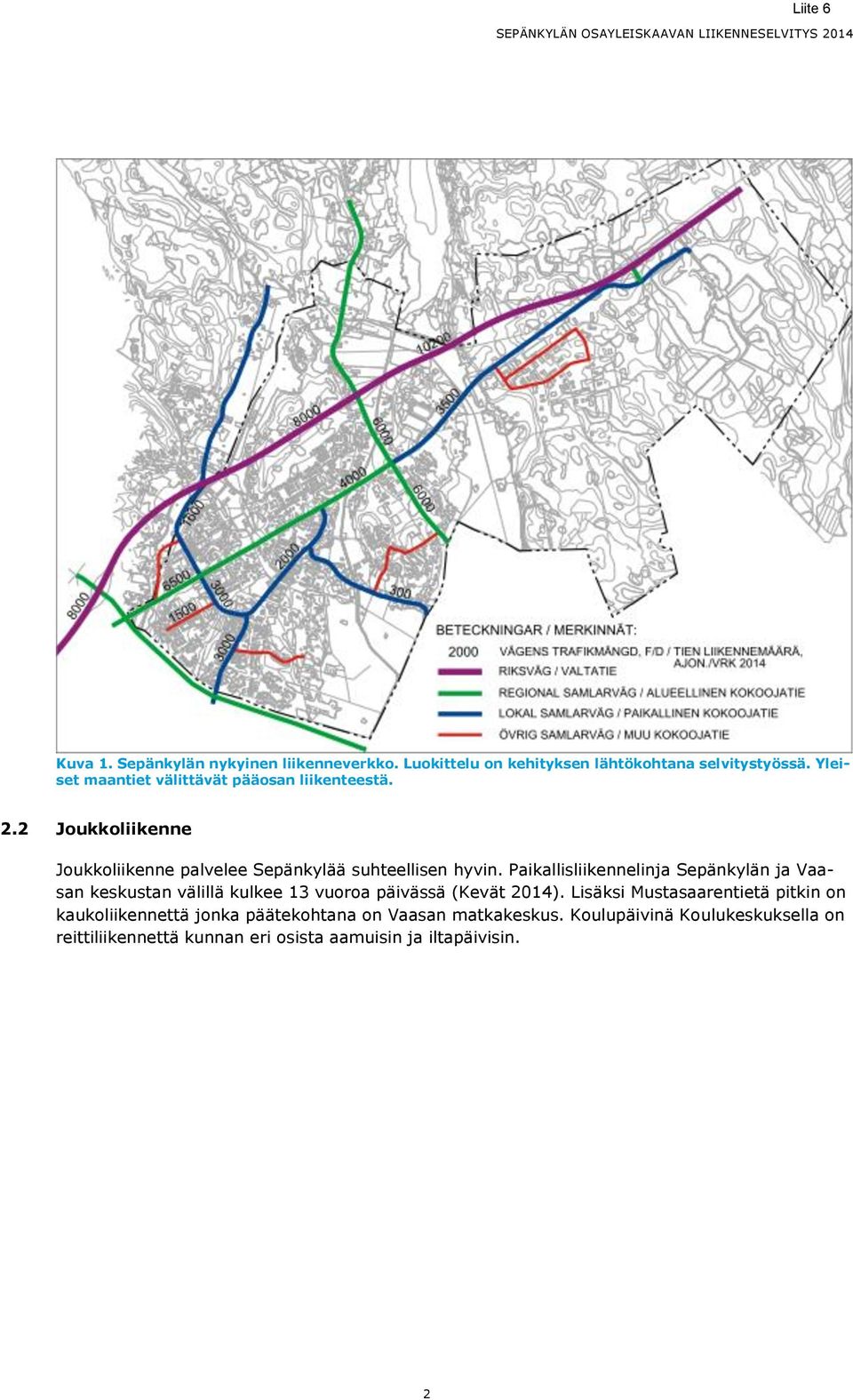 Paikallisliikennelinja Sepänkylän ja Vaasan keskustan välillä kulkee 13 vuoroa päivässä (Kevät 2014).