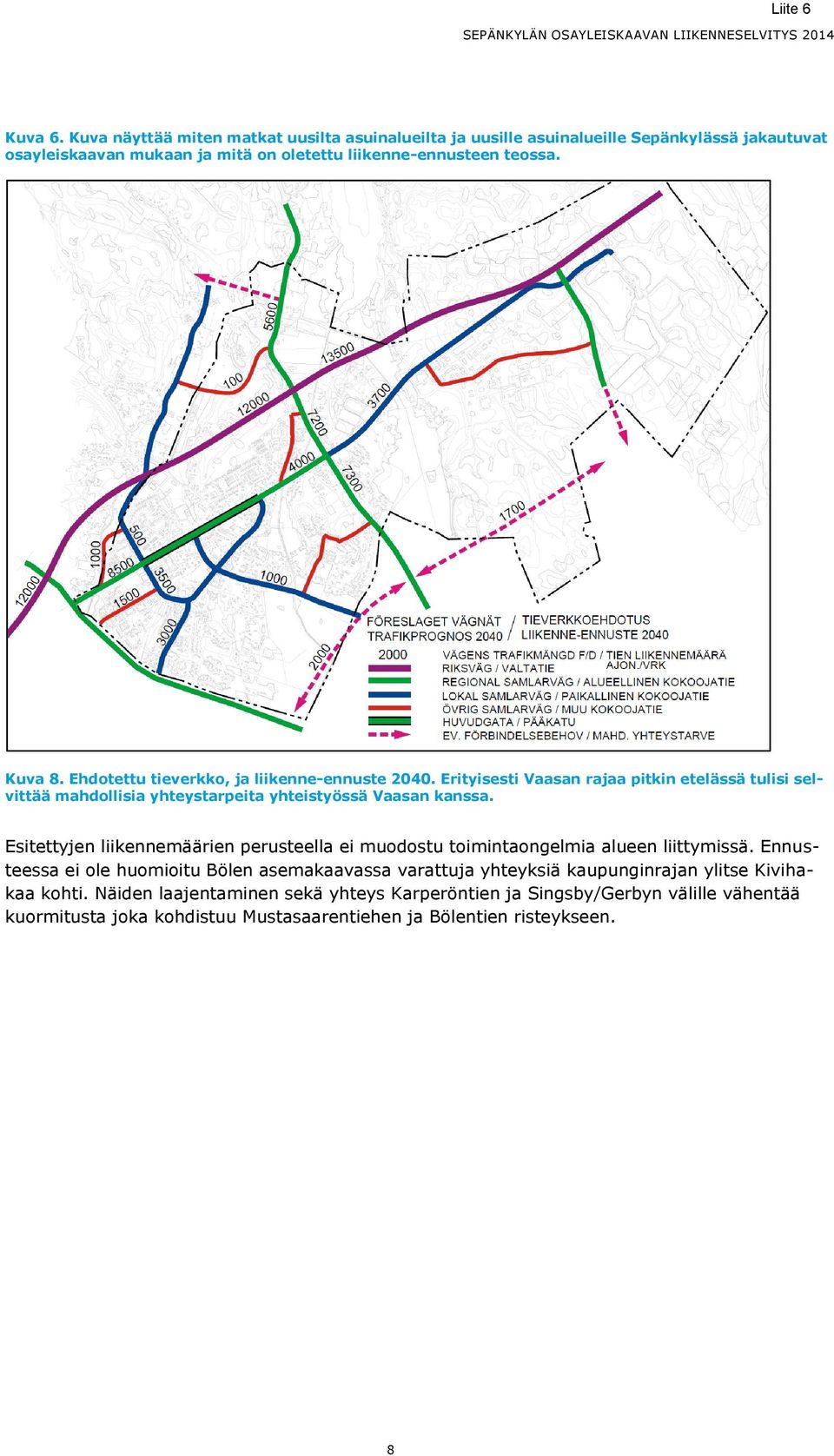 Esitettyjen liikennemäärien perusteella ei muodostu toimintaongelmia alueen liittymissä.