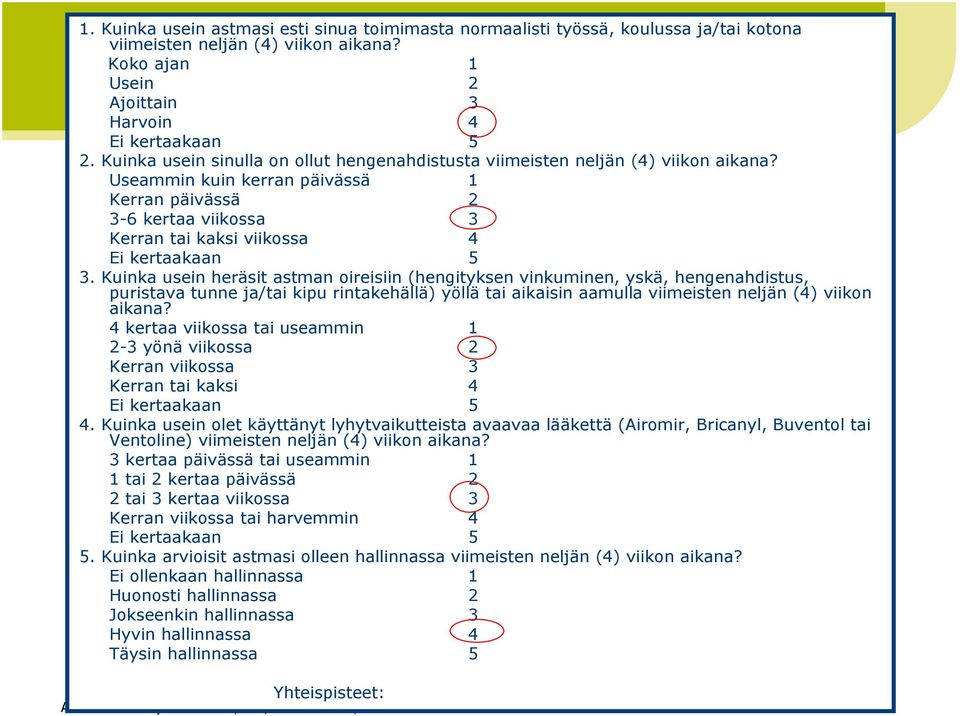 Useammin kuin kerran päivässä 1 Kerran päivässä 2 3-6 kertaa viikossa 3 Kerran tai kaksi viikossa 4 Ei kertaakaan 5 3.