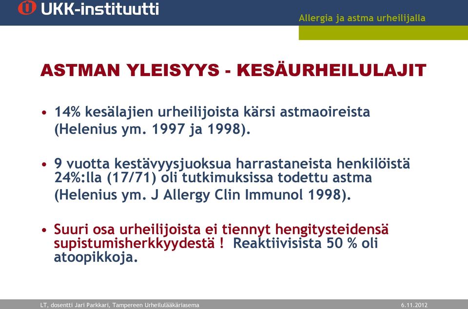 9 vuotta kestävyysjuoksua harrastaneista henkilöistä 24%:lla (17/71) oli tutkimuksissa