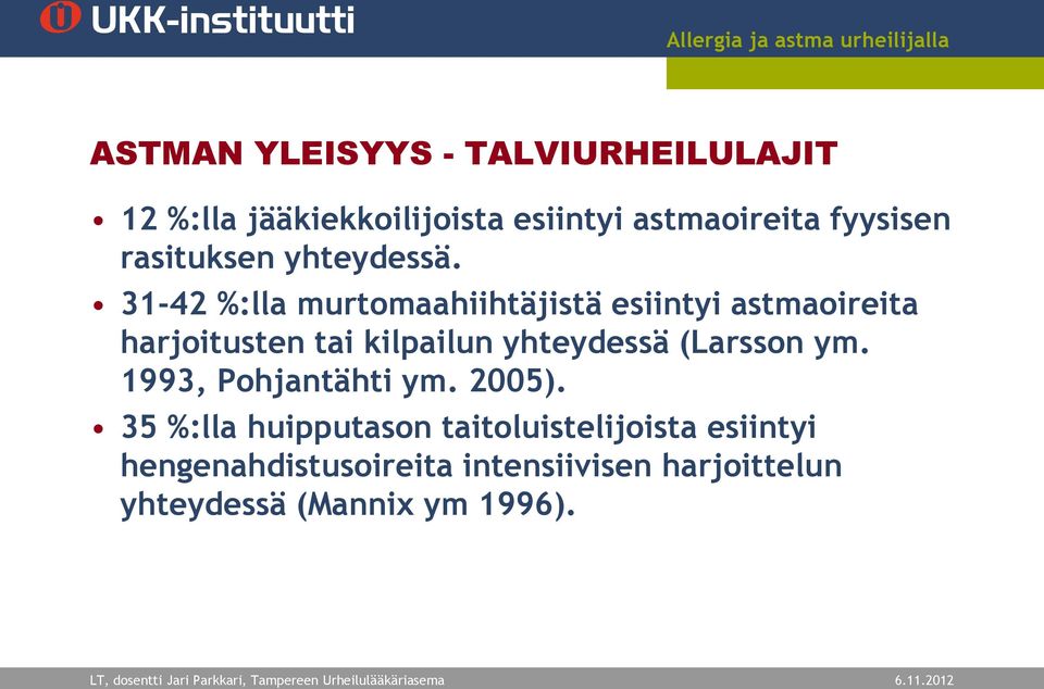 31-42 %:lla murtomaahiihtäjistä esiintyi astmaoireita harjoitusten tai kilpailun yhteydessä