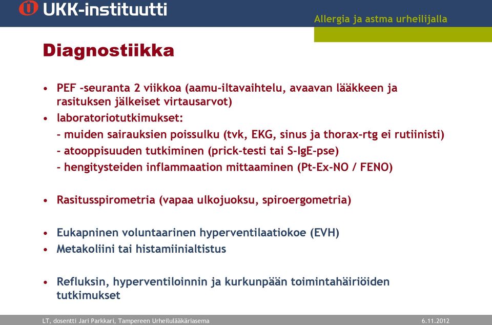 (prick-testi tai S-IgE-pse) - hengitysteiden inflammaation mittaaminen (Pt-Ex-NO / FENO) Rasitusspirometria (vapaa ulkojuoksu,