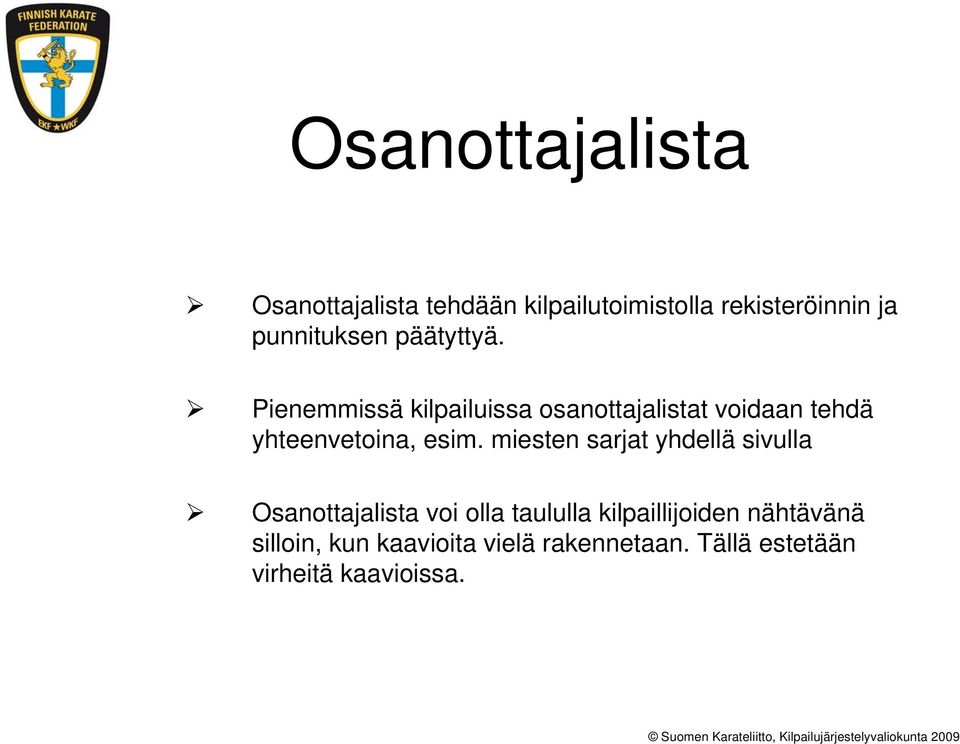 Pienemmissä kilpailuissa osanottajalistat voidaan tehdä yhteenvetoina, esim.