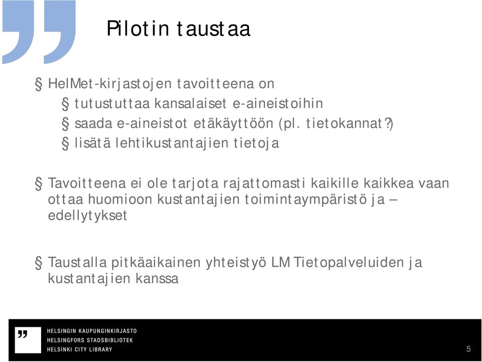 ) lisätä lehtikustantajien tietoja Tavoitteena ei ole tarjota rajattomasti kaikille kaikkea