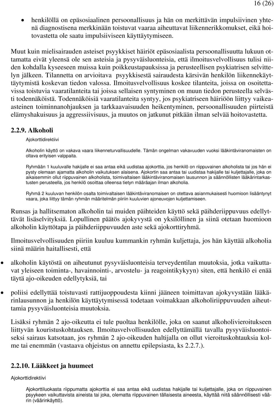 Muut kuin mielisairauden asteiset psyykkiset häiriöt epäsosiaalista persoonallisuutta lukuun ottamatta eivät yleensä ole sen asteisia ja pysyväisluonteisia, että ilmoitusvelvollisuus tulisi niiden