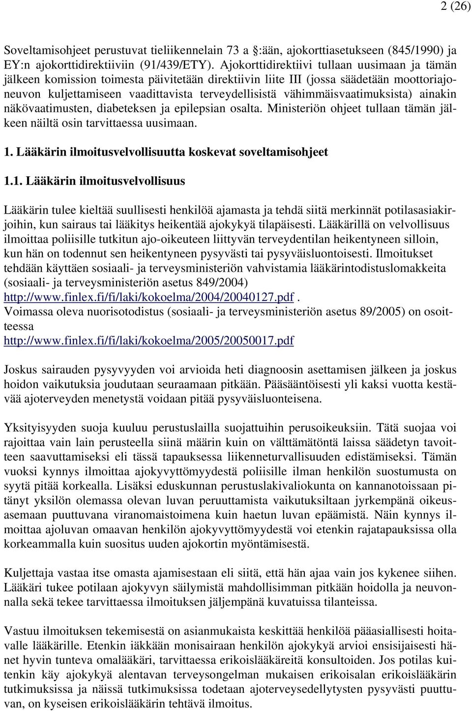 vähimmäisvaatimuksista) ainakin näkövaatimusten, diabeteksen ja epilepsian osalta. Ministeriön ohjeet tullaan tämän jälkeen näiltä osin tarvittaessa uusimaan. 1.