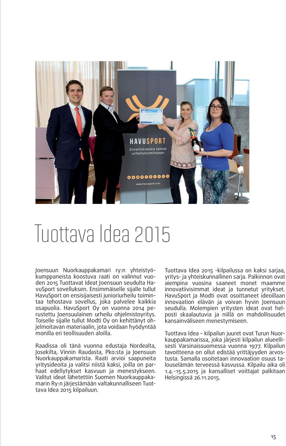 HavuSport Oy on vuonna 2014 perustettu Joensuulainen urheilu ohjelmistoyritys.