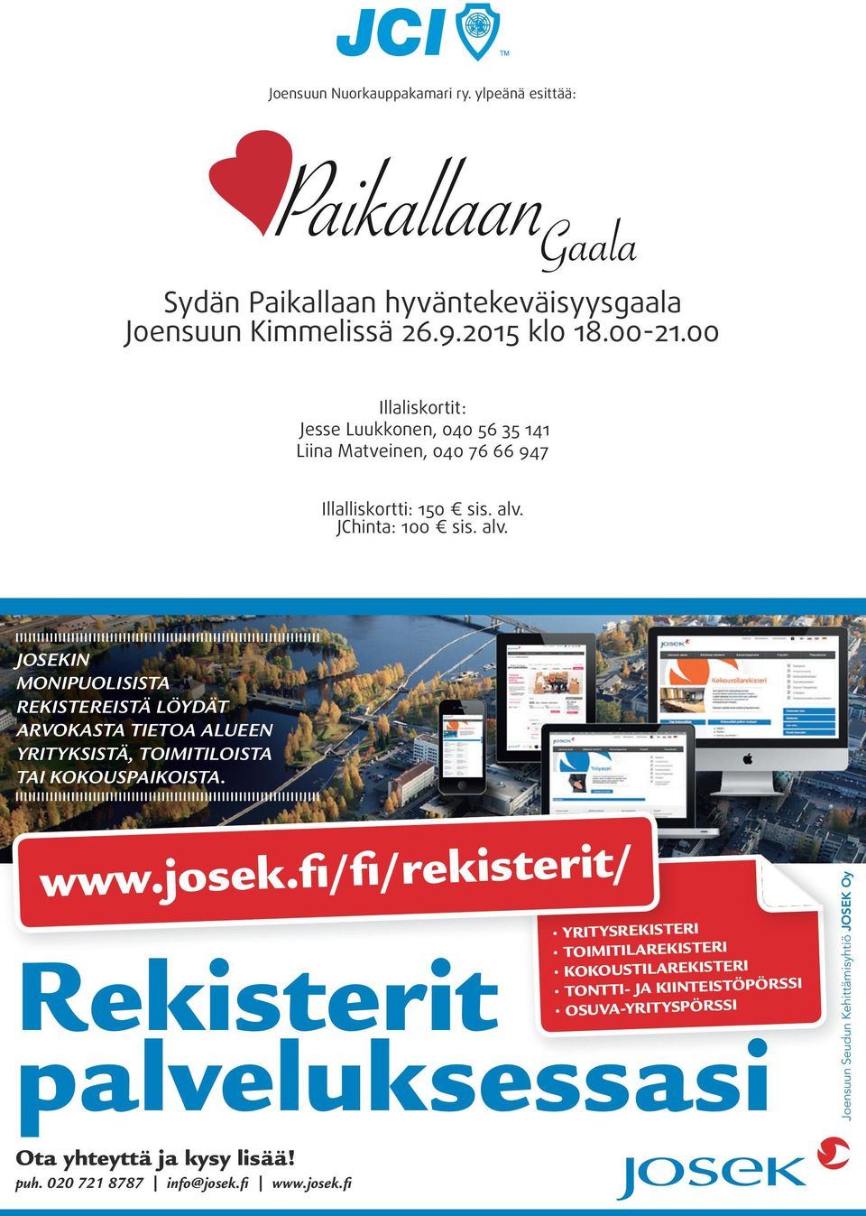 JC hinta: 100 sis. alv. JOSEKIN MONIPUOLISISTA REKISTEREISTÄ LÖYDÄT ARVOKASTA TIETOA ALUEEN YRITYKSISTÄ, TOIMITILOISTA TAI KOKOUSPAIKOISTA. www.josek.