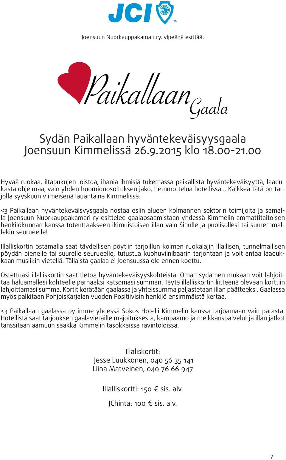 .. Kaikkea tätä on tarjolla syyskuun viimeisenä lauantaina Kimmelissä.