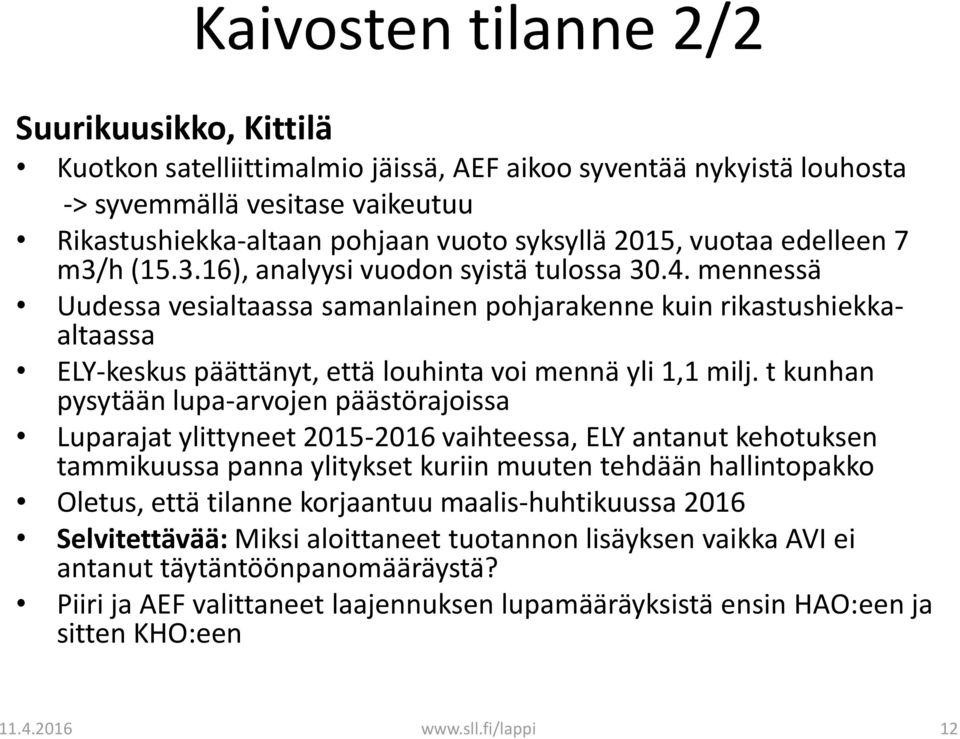 mennessä Uudessa vesialtaassa samanlainen pohjarakenne kuin rikastushiekkaaltaassa ELY-keskus päättänyt, että louhinta voi mennä yli 1,1 milj.