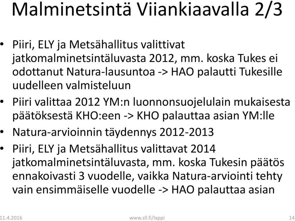 mukaisesta päätöksestä KHO:een -> KHO palauttaa asian YM:lle Natura-arvioinnin täydennys 2012-2013 Piiri, ELY ja Metsähallitus valittavat 2014