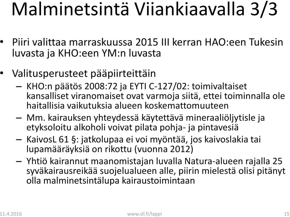 kairauksen yhteydessä käytettävä mineraaliöljytisle ja etyksoloitu alkoholi voivat pilata pohja- ja pintavesiä KaivosL 61 : jatkolupaa ei voi myöntää, jos kaivoslakia tai lupamääräyksiä