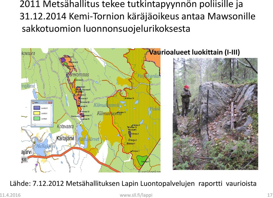 luonnonsuojelurikoksesta Vaurioalueet luokittain (I-III) Lähde: 7.12.