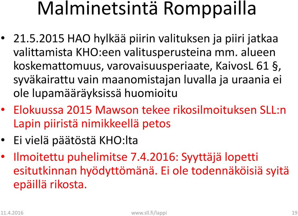 huomioitu Elokuussa 2015 Mawson tekee rikosilmoituksen SLL:n Lapin piiristä nimikkeellä petos Ei vielä päätöstä KHO:lta Ilmoitettu