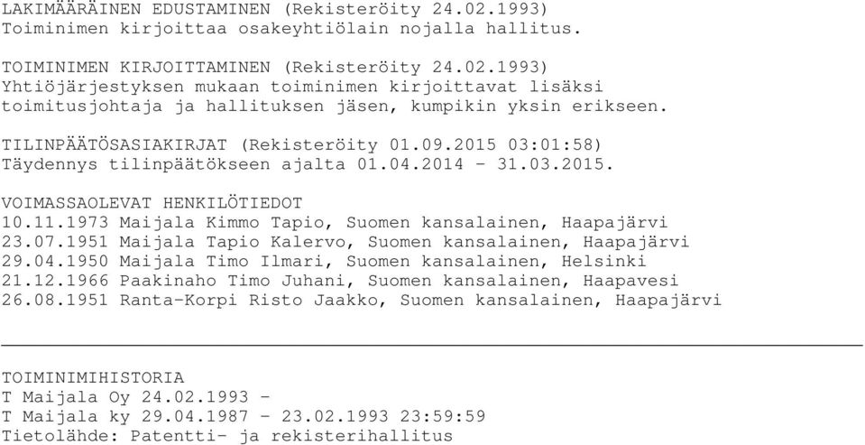 1973 Maijala Kimmo Tapio, Suomen kansalainen, Haapajärvi 23.07.1951 Maijala Tapio Kalervo, Suomen kansalainen, Haapajärvi 29.04.1950 Maijala Timo Ilmari, Suomen kansalainen, Helsinki 21.12.