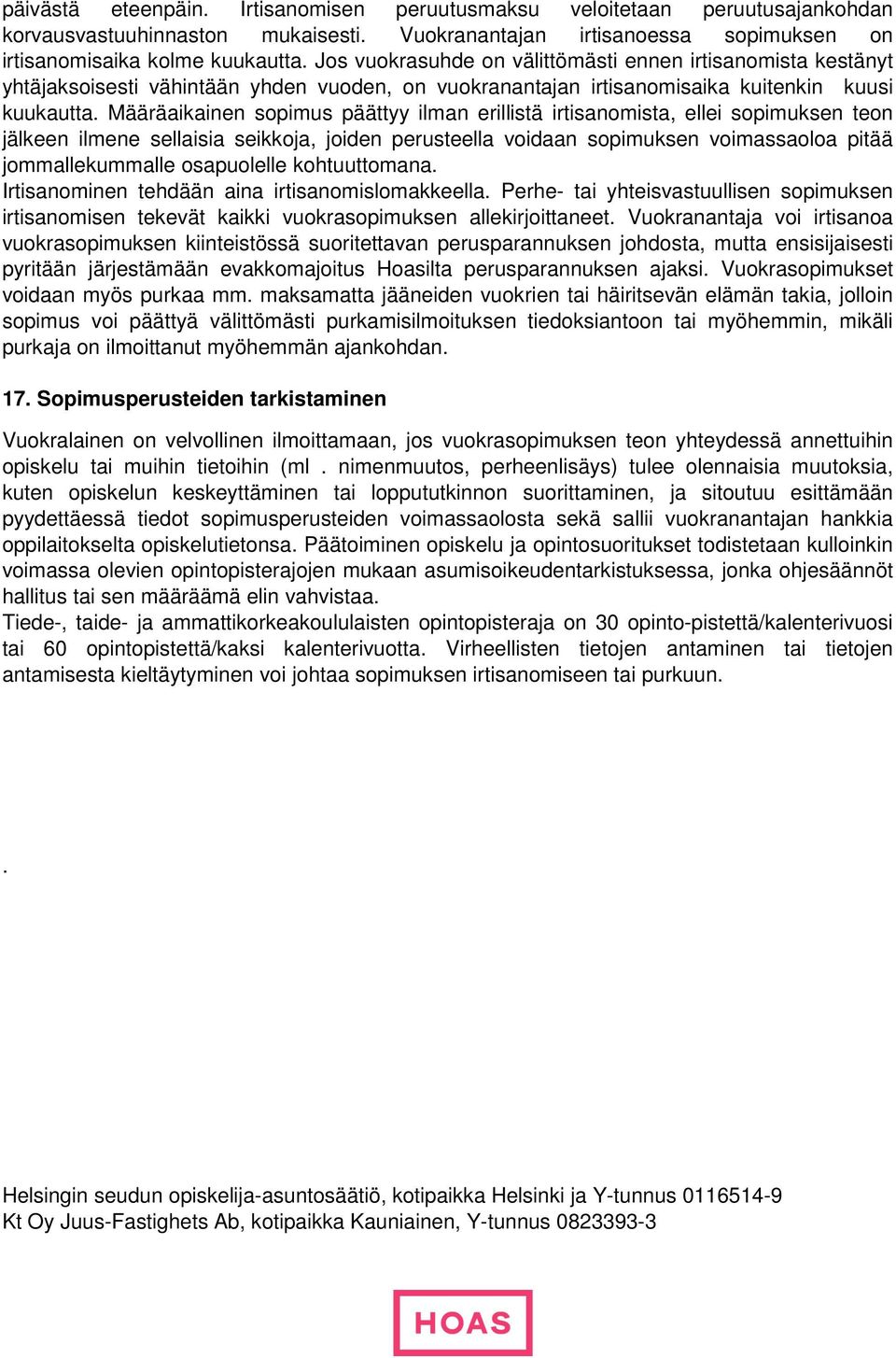 Määräaikainen sopimus päättyy ilman erillistä irtisanomista, ellei sopimuksen teon jälkeen ilmene sellaisia seikkoja, joiden perusteella voidaan sopimuksen voimassaoloa pitää jommallekummalle