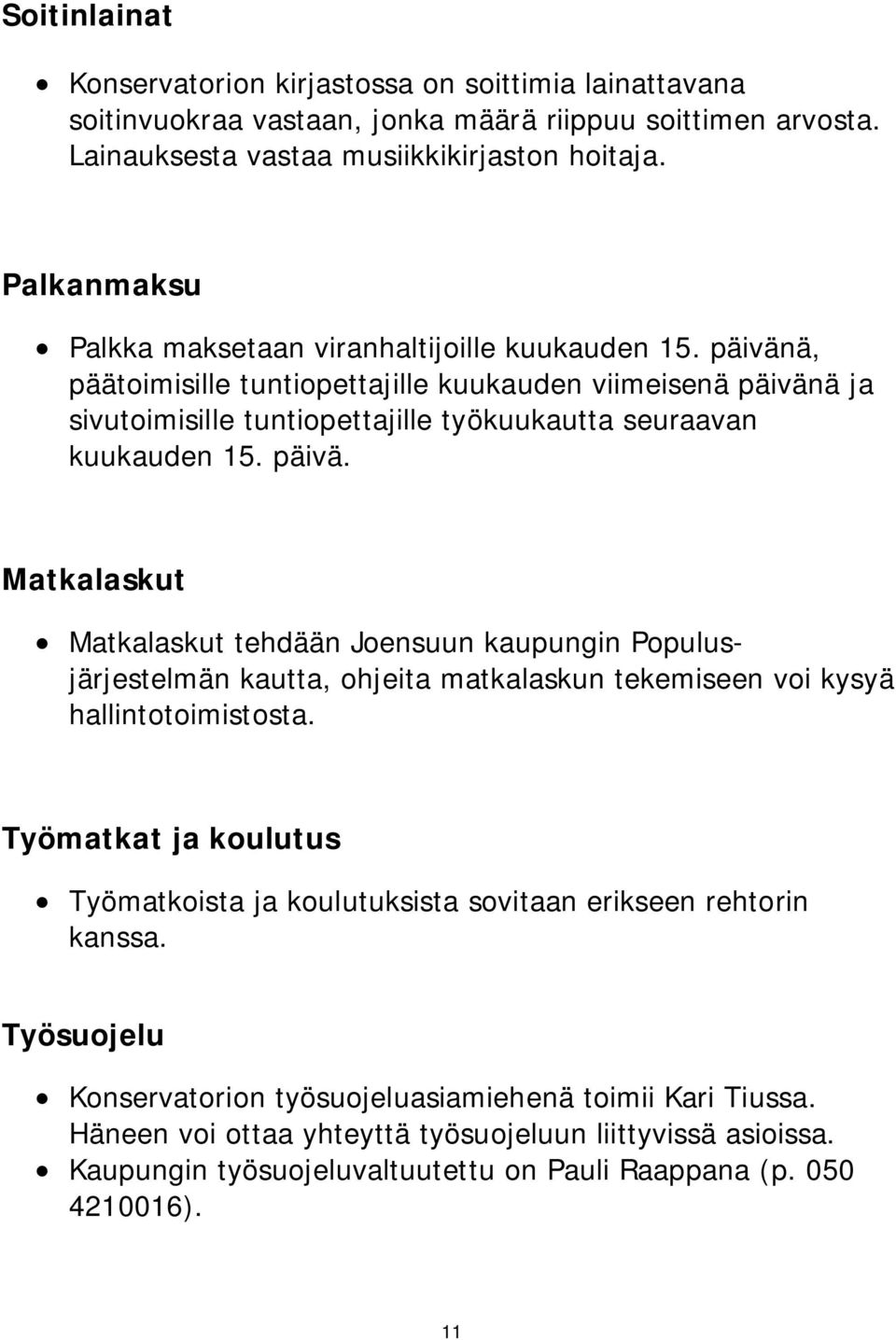 päivä. Matkalaskut Matkalaskut tehdään Joensuun kaupungin Populusjärjestelmän kautta, ohjeita matkalaskun tekemiseen voi kysyä hallintotoimistosta.