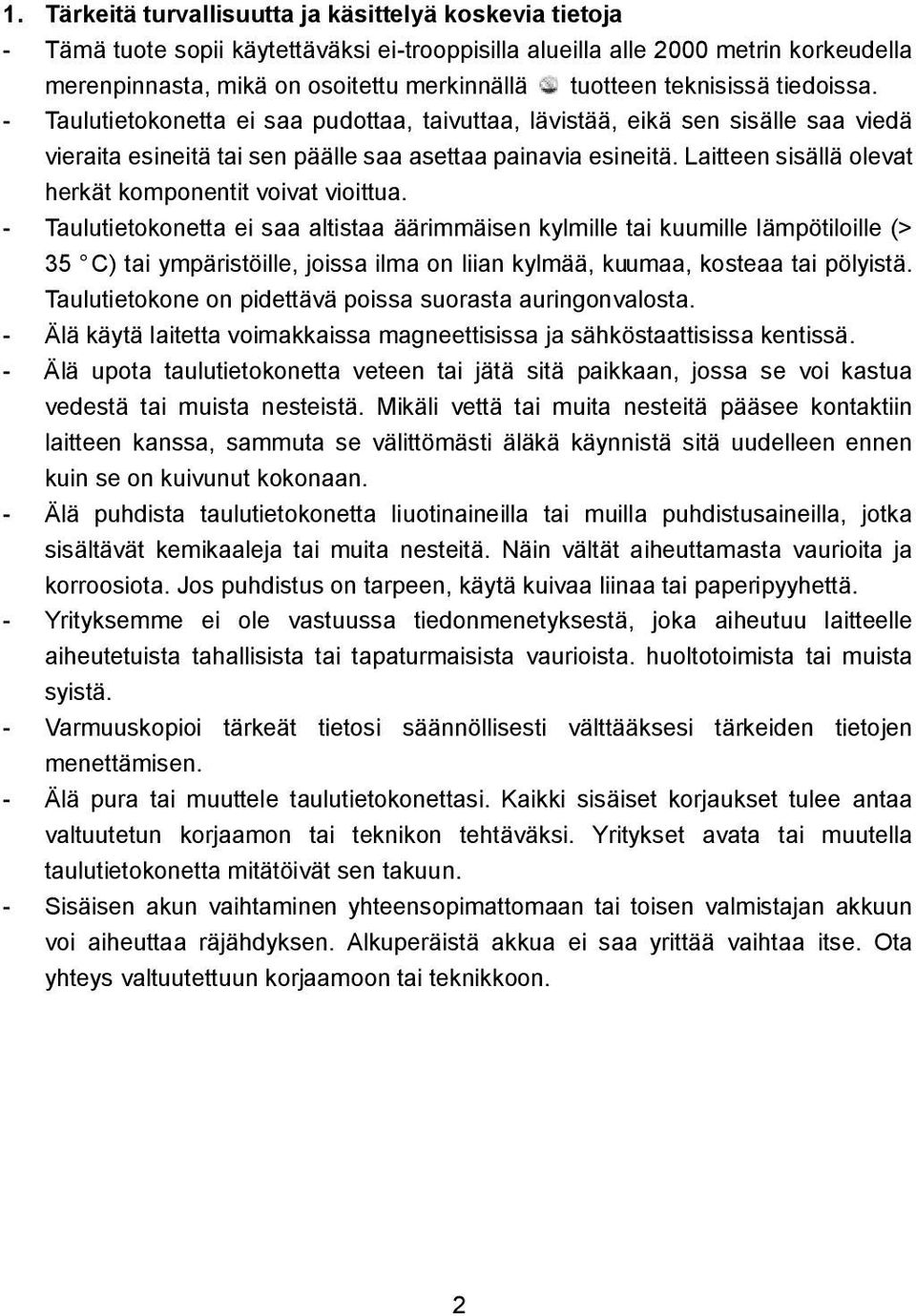 Laitteen sisällä olevat herkät komponentit voivat vioittua.