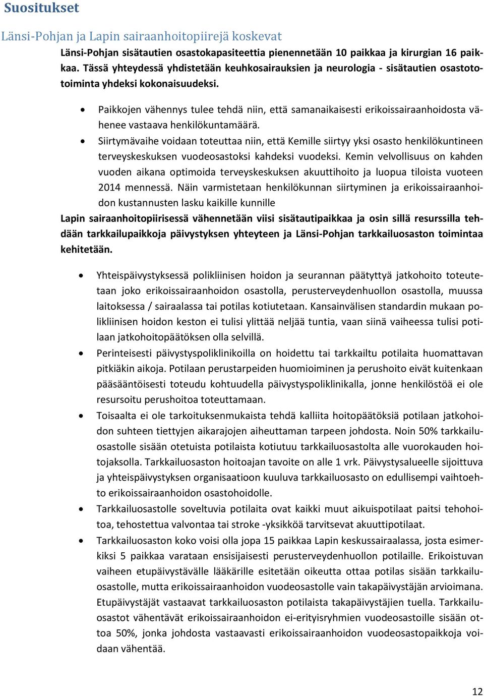 Paikkojen vähennys tulee tehdä niin, että samanaikaisesti erikoissairaanhoidosta vähenee vastaava henkilökuntamäärä.