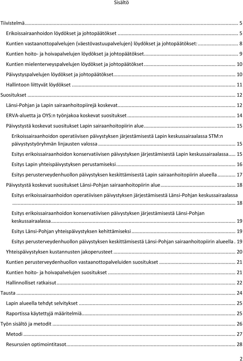 .. 10 Hallintoon liittyvät löydökset... 11 Suositukset... 12 Länsi-Pohjan ja Lapin sairaanhoitopiirejä koskevat... 12 ERVA-aluetta ja OYS:n työnjakoa koskevat suositukset.