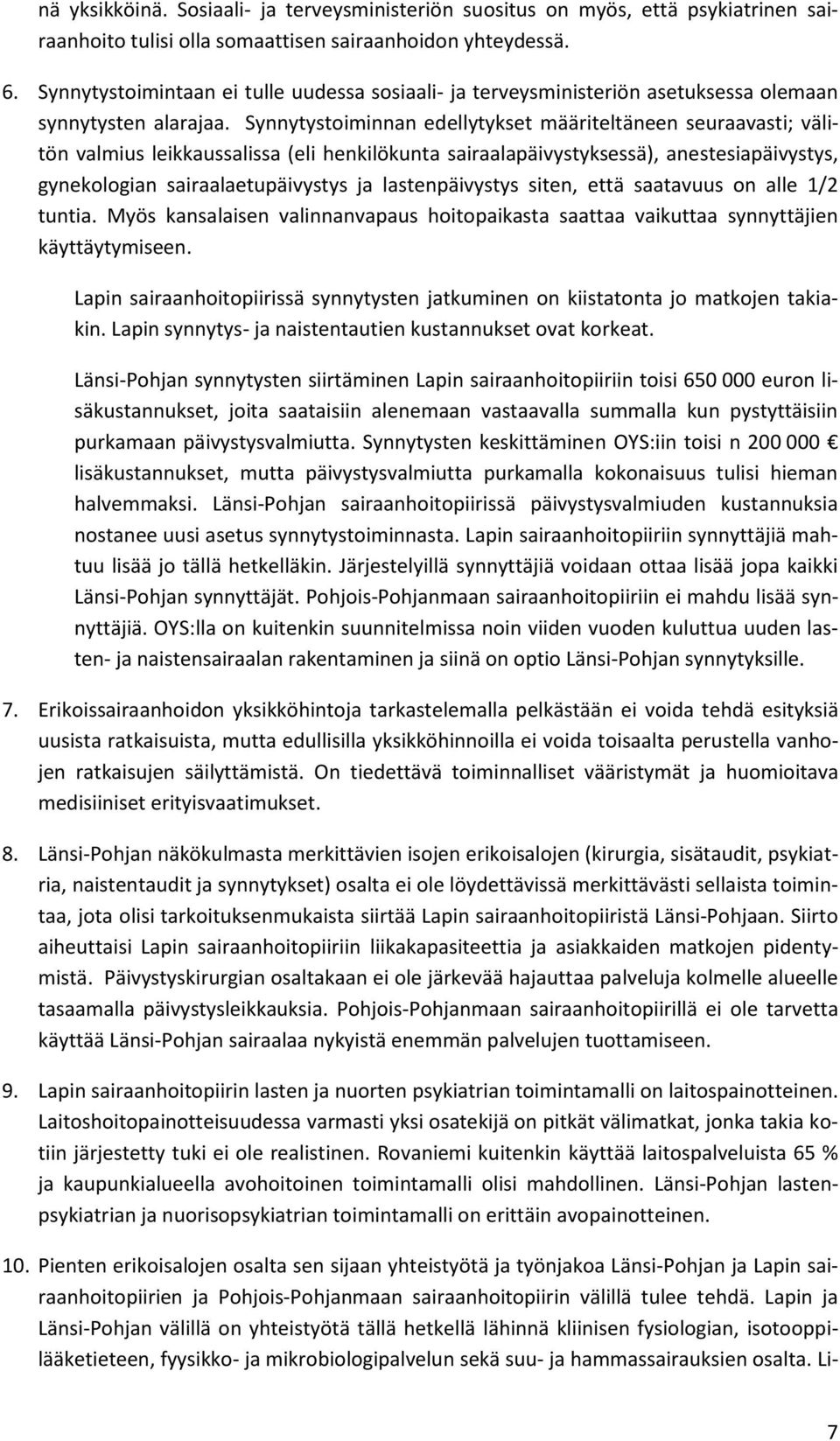 Synnytystoiminnan edellytykset määriteltäneen seuraavasti; välitön valmius leikkaussalissa (eli henkilökunta sairaalapäivystyksessä), anestesiapäivystys, gynekologian sairaalaetupäivystys ja