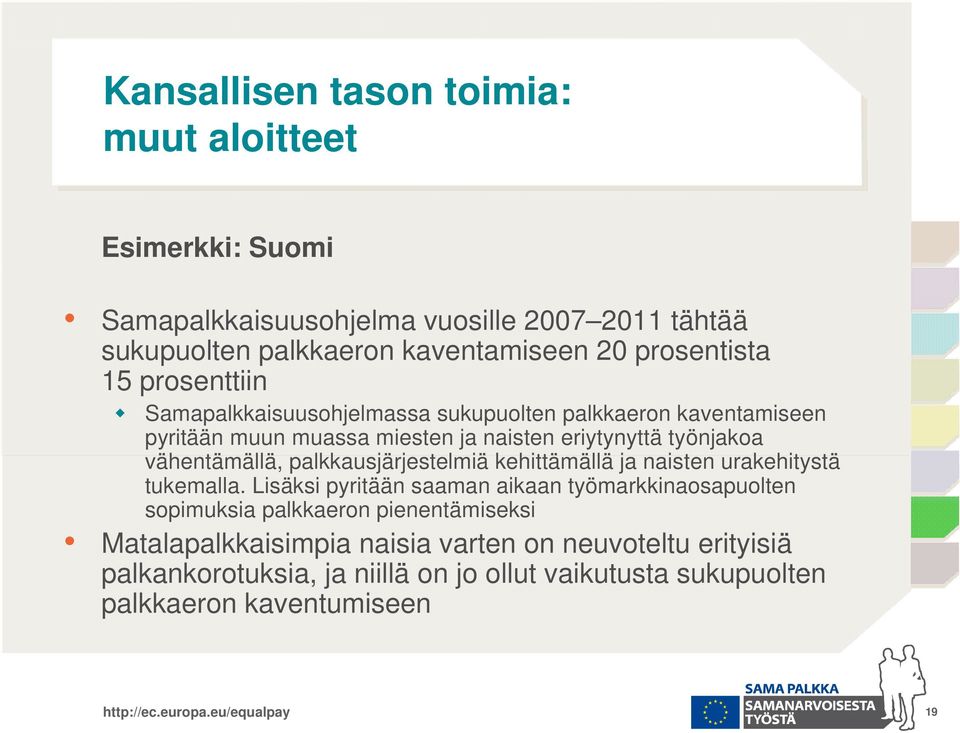 vähentämällä, palkkausjärjestelmiä kehittämällä ja naisten urakehitystä tukemalla.