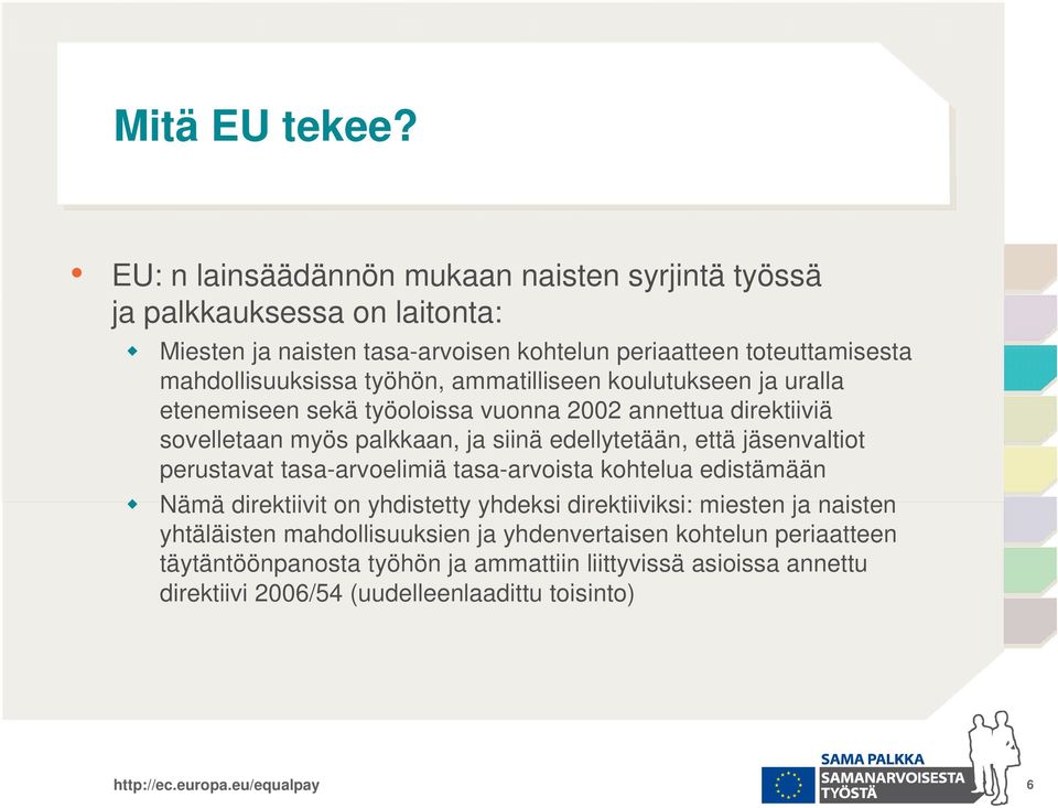 työhön, ammatilliseen koulutukseen ja uralla etenemiseen sekä työoloissa vuonna 2002 annettua direktiiviä sovelletaan myös palkkaan, ja siinä edellytetään, että