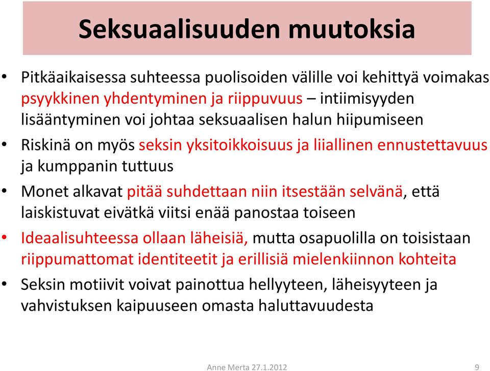 itsestään selvänä, että laiskistuvat eivätkä viitsi enää panostaa toiseen Ideaalisuhteessa ollaan läheisiä, mutta osapuolilla on toisistaan riippumattomat