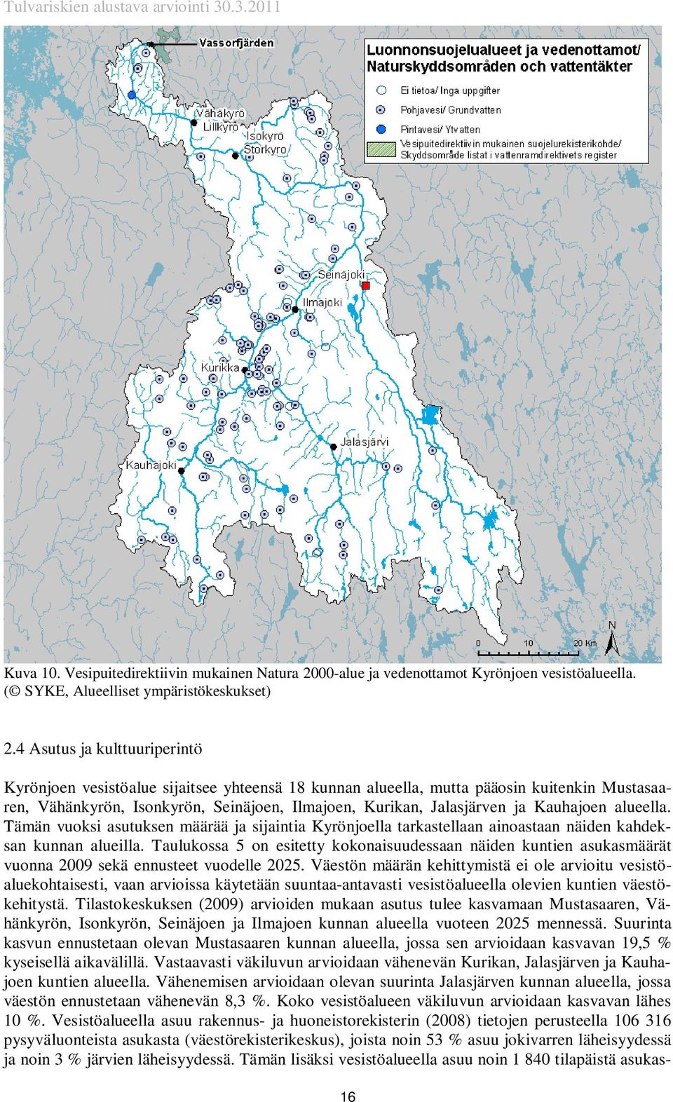 Kauhajoen alueella. Tämän vuoksi asutuksen määrää ja sijaintia Kyrönjoella tarkastellaan ainoastaan näiden kahdeksan kunnan alueilla.