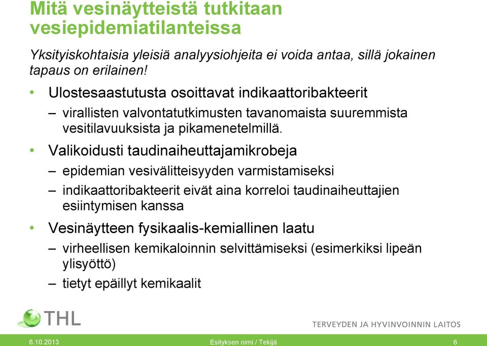 Valikoidusti taudinaiheuttajamikrobeja epidemian vesivälitteisyyden varmistamiseksi indikaattoribakteerit eivät aina korreloi taudinaiheuttajien esiintymisen