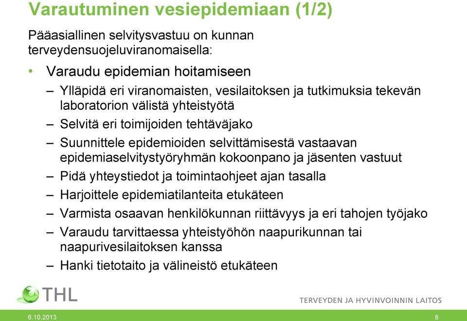 epidemiaselvitystyöryhmän kokoonpano ja jäsenten vastuut Pidä yhteystiedot ja toimintaohjeet ajan tasalla Harjoittele epidemiatilanteita etukäteen Varmista osaavan