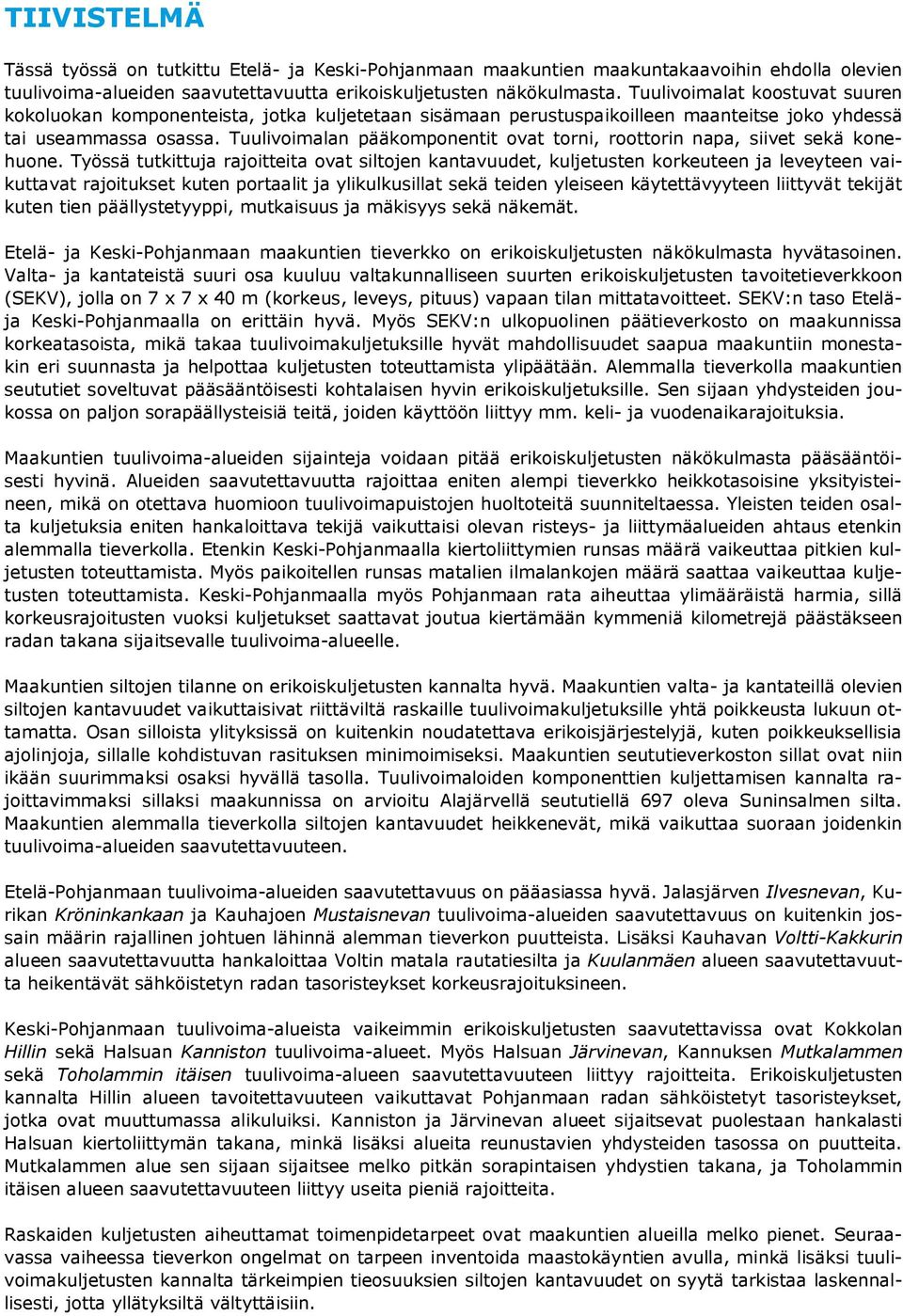Tuulivoimalan pääkomponentit ovat torni, roottorin napa, siivet sekä konehuone.